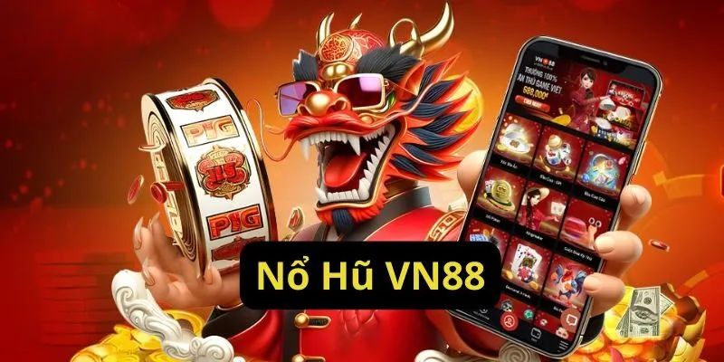 Nổ Hũ VN88 – Thế Giới Slot Game Hấp Dẫn Thắng Thưởng Lớn